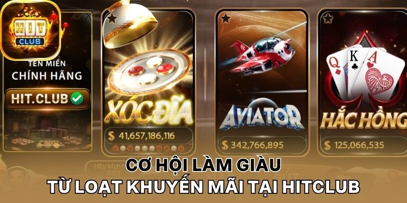 Cơ hội làm giàu từ loạt khuyến mãi tại Hitclub