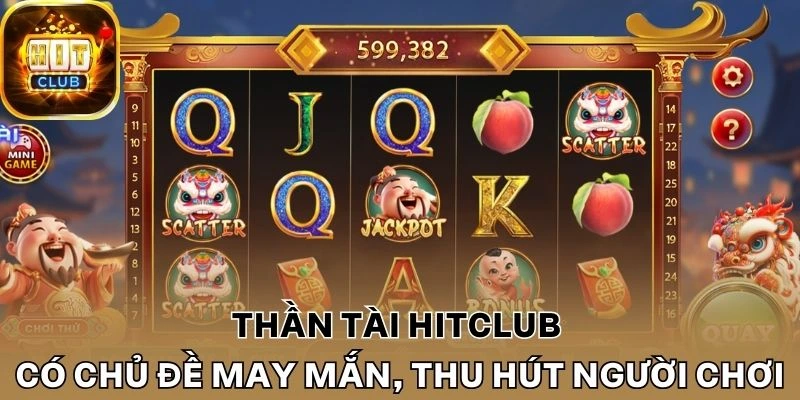 Thần tài Hitclub mang chủ đề may mắn, thu hút người chơi